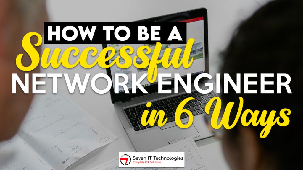 How to Be a Successful Network Engineer in 6 Easy Steps